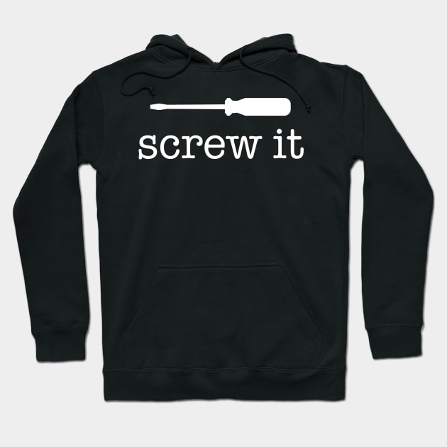 Screw It Hoodie by Huhnerdieb Apparel